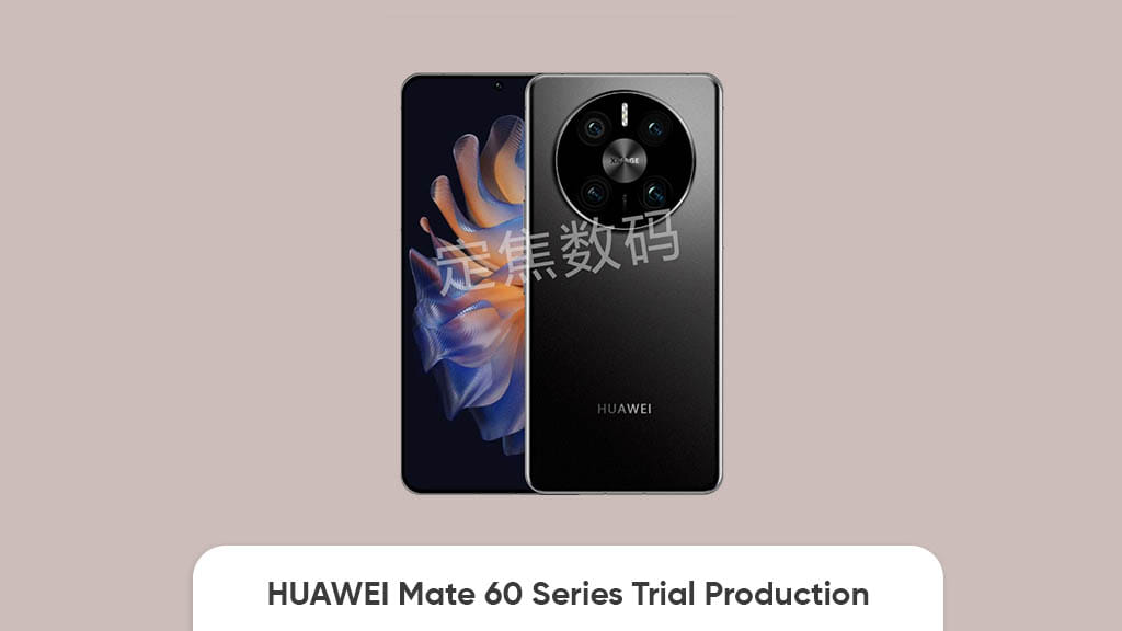 Megkezdődött a Huawei Mate 60 sorozat próbagyártása